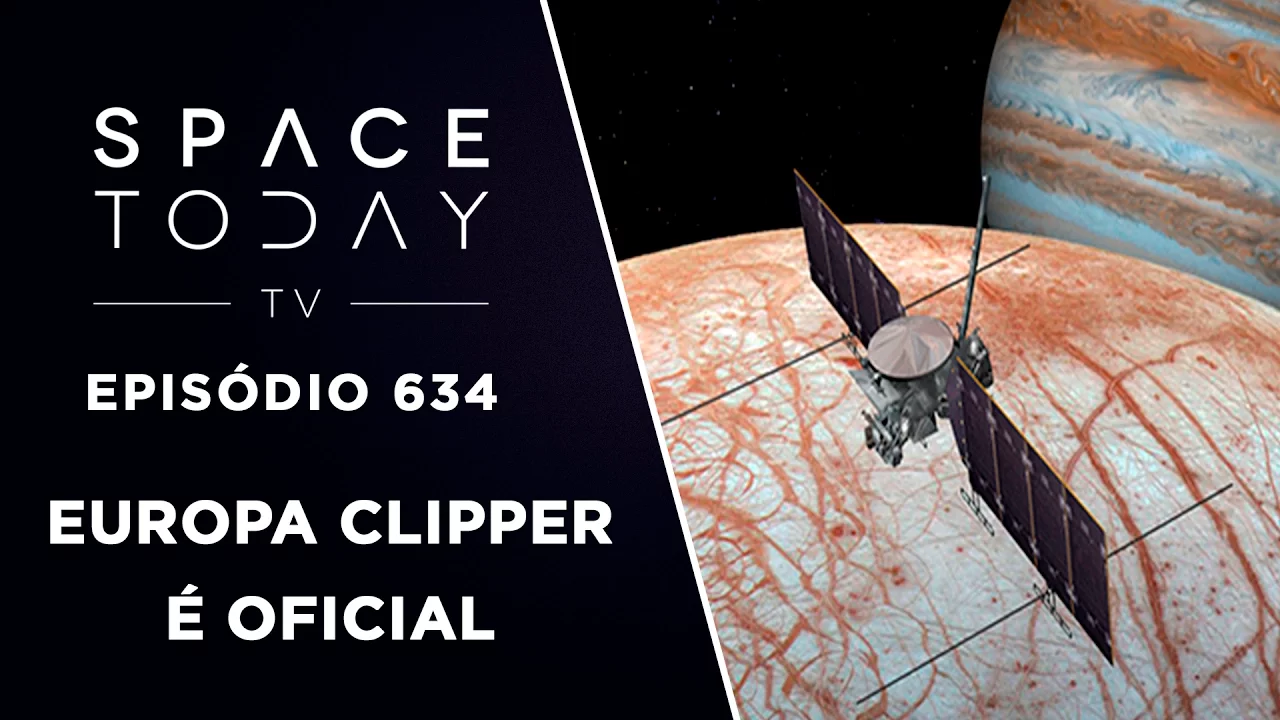 Europa Clipper É Oficial - Space Today TV Ep.634
