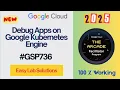 New 2025 Debug Apps on Google Kubernetes Engine