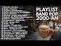 Download Lagu LAGU INDONESIA 2000an HITS BAND POP TERBAIK \u0026 TERPOPULER | Playlist Full Album Akustik Nostalgia