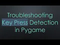 Troubleshooting Key Press Detection in Pygame