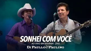 Download Sonhei Com Você - Ao Vivo em Goiânia - Di Paullo \u0026 Paulino MP3