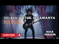 Lagu SELALU UNTUK SELAMANYA I FATUR I ROCK VERSION
