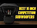 Top 5 Best 15 Inch Competition Car Subwoofers