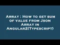 Array How to get sum of value from Json Array in Angular2 Typescript