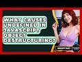 What Causes Undefined In JavaScript Object Destructuring - JavaScript Toolkit