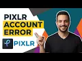 Pixlr Account Error Fix Easy Troubleshooting Guide