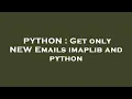 PYTHON Get only NEW Emails imaplib and python