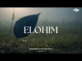 Download Lagu ELOHIM - Soaking worship instrumental | Prayer and Devotional