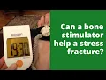 Can a bone stimulator help a stress fracture