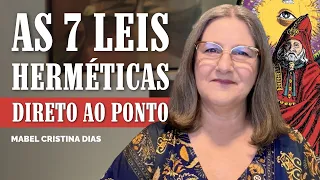 AS 7 LEIS HERMÉTICAS: DIRETO AO PONTO | Mabel Cristina Dias
