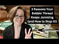 3 Reasons Your Bobbin Thread Keeps Jamming and How to Stop It