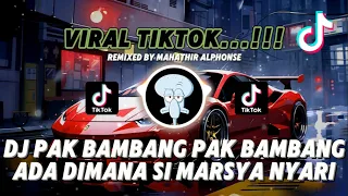 dj pak bambang pak bambang ada di mana si marsya nyari pak bambang viral tiktok remix new 2025 