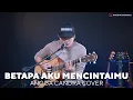 Download Lagu BETAPA AKU MENCINTAIMU - ANGGA CANDRA COVER
