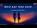 Download Lagu Main Bas Tera Hoon (Slowed + Reverb) | New Hindi Lo-Fi Love Song | New Hindi Song 2025