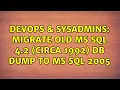 DevOps SysAdmins migrate old MS SQL 4 2 circa 1992 db dump to MS SQL 2005