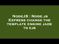 NodeJS Node js Express change the template engine jade to ejs