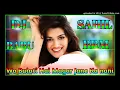 Lagu Wo Bulati Hai Magar Jane Ka Nahi_[New Nagpuri Song]_!!_DJ_SAHIL_BRM_!!