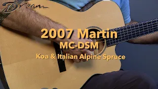 Dream Guitars - 2007 Martin MC-DSM Koa Italian Alpine Spruce