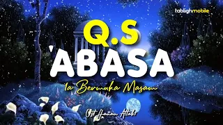 Download Surah ABASA (Ia Bermuka Masam) - Ust. Hanan Attaki Lc (Teks Arab dan Terjemahan) MP3