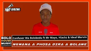 confuser wa bolobedu ngwana a phosa dira a bolawe ft mr mayo hlackz u0026 ideal mervin original 