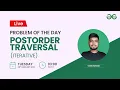 Postorder Traversal Iterative Problem of the Day- 2022 Yash Dwivedi GeeksforGeeks Practice