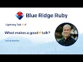 Blue Ridge Ruby 2026 - Lightning Talk What makes a good lightning talk by Travis Dockter