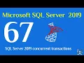 67 - SQL Server 2019 concurrent transactions