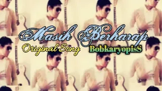 masih berharap original song bobkaryopiss cipt galih rachman devolution
