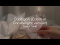 Download Lagu Cardigan (Cabin in Candlelight Version) - Taylor Swift (lyrics)