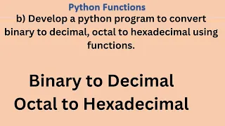 Python Program to Convert Binary to Decimal and Octal to Hexadecimal VTU Python Lab 21CSL46