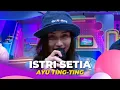 Download Lagu Istri Setia | Ayu Ting Ting | BROWNIS (2/11/22)