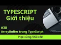 Hoc cung VSCode Nhap mon TypeScript ArrayBuffer trong TypeScript