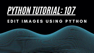 Python Tutorial 107 Edit IMAGES using PYTHON