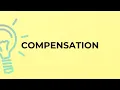 What is the meaning of the word COMPENSATION