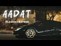 Download Lagu AADAT (Slowed+Reverb) | YO YO HONEY SINGH (feat-AP DHILLON) |LO-FI TAPES