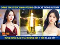 Lagu Chàng Trai Có Sức Mạnh Vô Song Còn Được Hệ Thống Buff Bẩn, Từng Bước Báo Thù Ko Sót 1 Tên Và Cái Kết