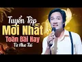 Download Lagu Tuyển Tập Mới Nhất (Toàn Bài Hay) Của Ca Sĩ Từ Như Tài - Liên Khúc Dân Ca Trữ Tình Nghe Là Nghiện