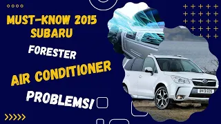 Must-Know 2015 Subaru Forester Air Conditioner Problems