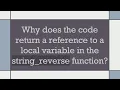 Why does the code return a reference to a local variable in the string - reverse function