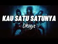 Download Lagu Kau Satu Satunya - Ukays [ Lirik ]