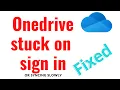 ONEDRIVE stuck on Signin or Sync issues