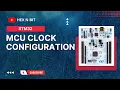 Tutorial 8 MCU Clocks configuration in STM32 using STM32CUBEMX