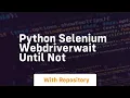 python selenium webdriverwait until not