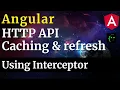 Angular Http Caching using Interceptor and Refresh