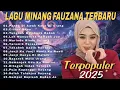 FAUZANA - Lagu Minang Full Album Terpopuler 2025. Marindu Rindu Surang - Ciinan Bana. Enak Didengar🎶