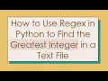 How to Use Regex in Python to Find the Greatest Integer in a Text File