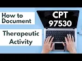 How to Document Therapeutic Activity CPT code 97530