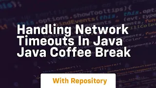 handling network timeouts in java java coffee break