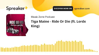 tiga maine ride or die ft lordx king 