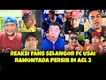 REAKSI FANS SELANGOR FC USAI RAMONTADA PERSIB DI ACL 2
